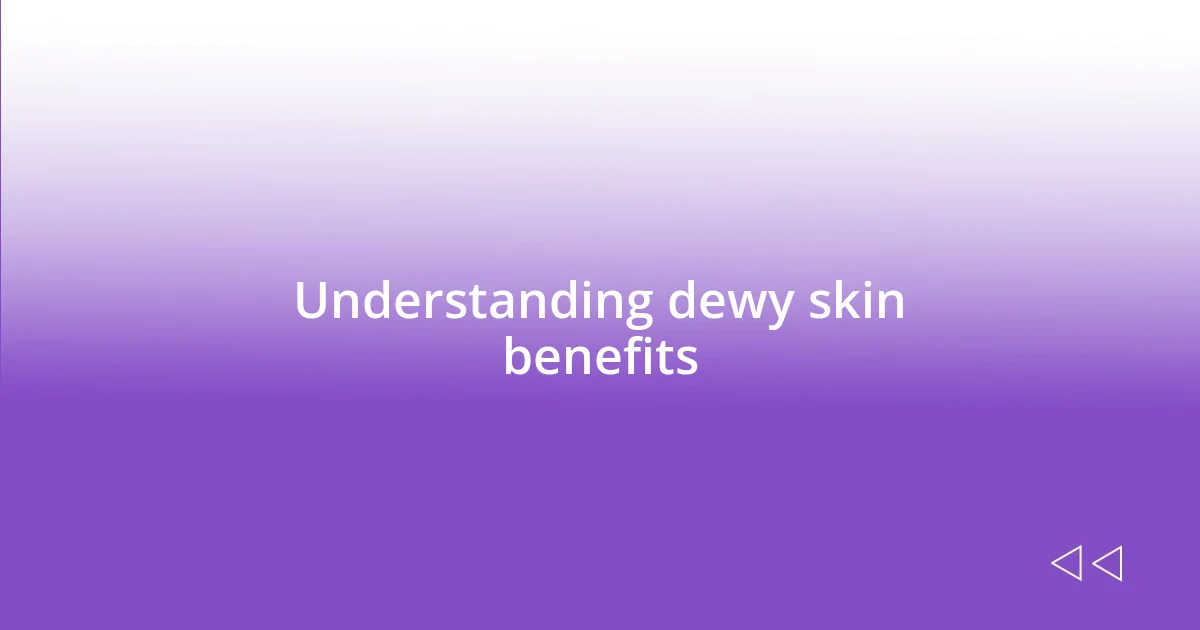 Understanding dewy skin benefits