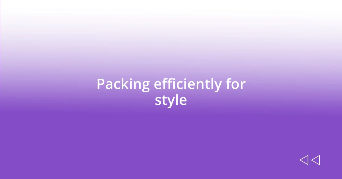 Packing efficiently for style