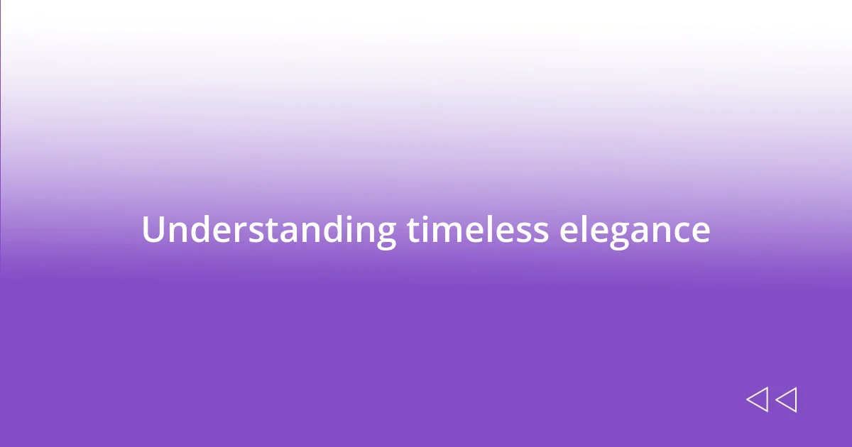 Understanding timeless elegance