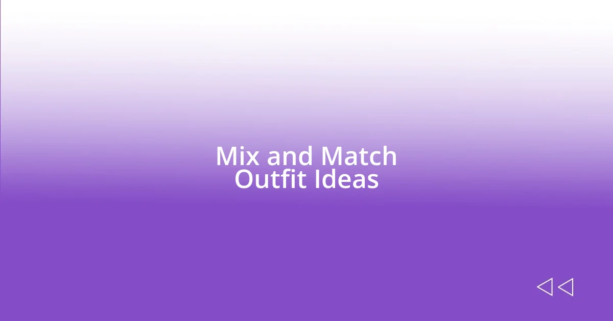 Mix and Match Outfit Ideas