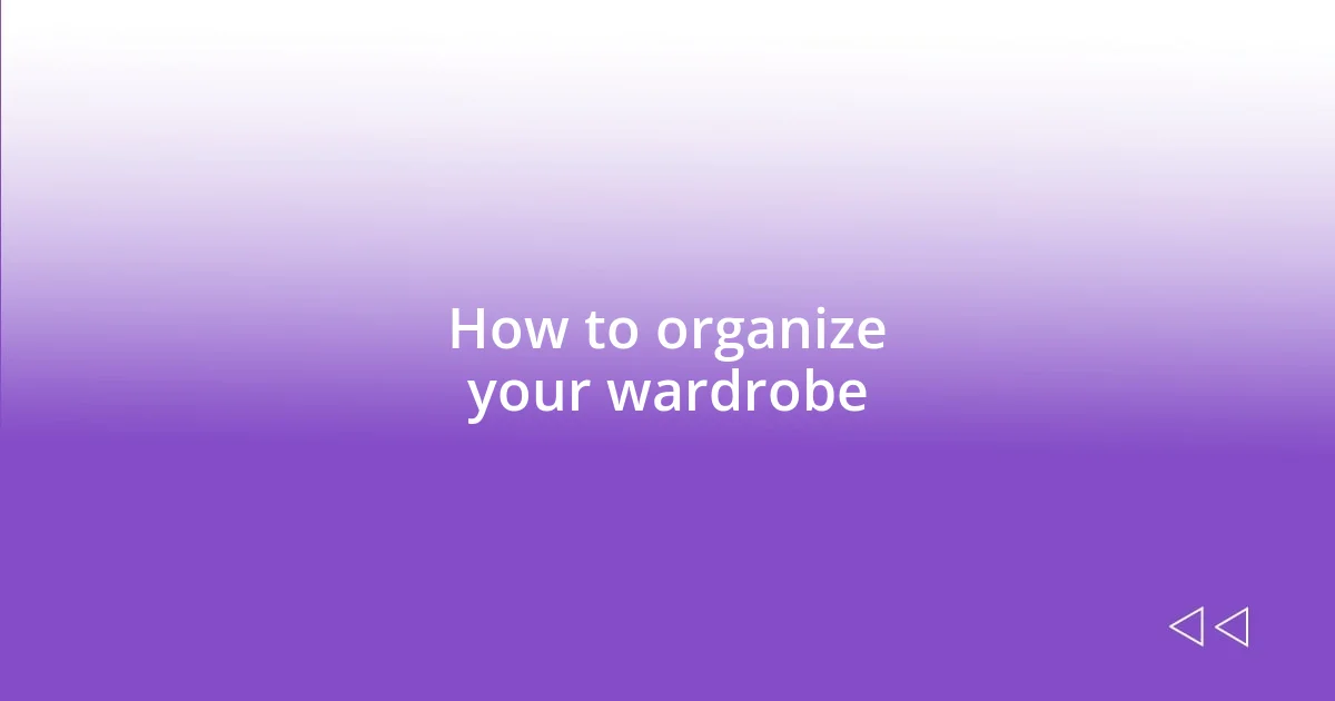 How to organize your wardrobe