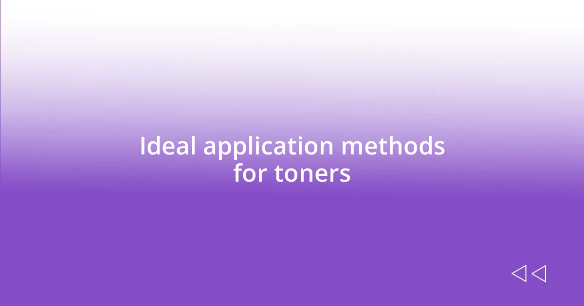 Ideal application methods for toners