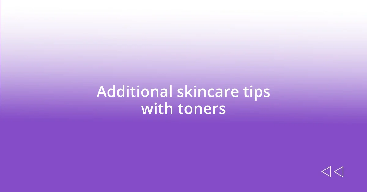 Additional skincare tips with toners