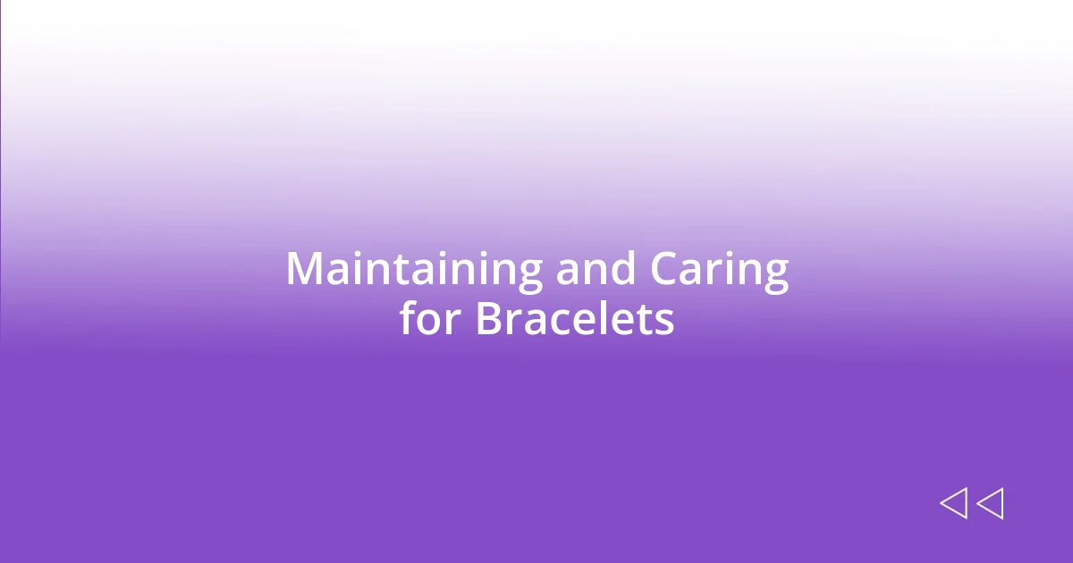 Maintaining and Caring for Bracelets