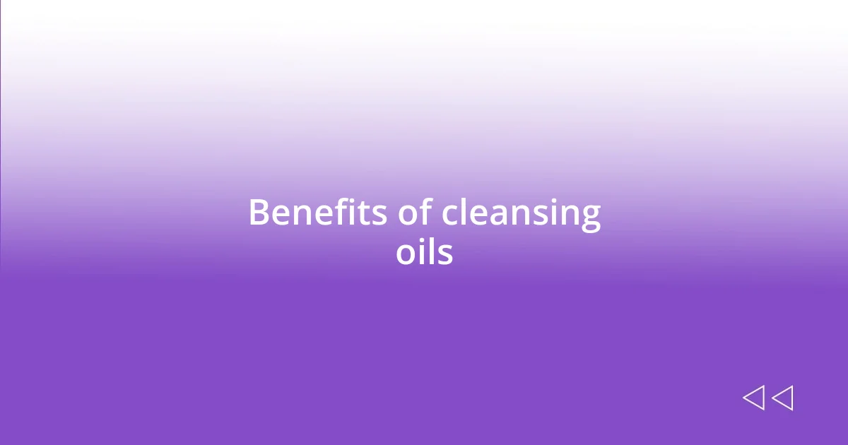 Benefits of cleansing oils