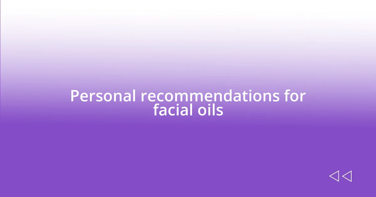 Personal recommendations for facial oils