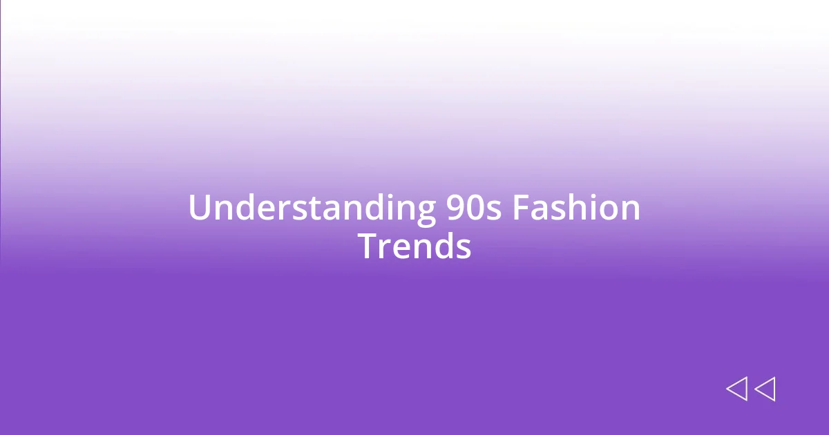 Understanding 90s Fashion Trends