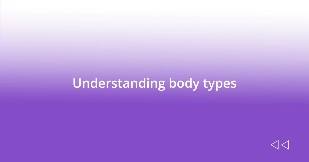 Understanding body types