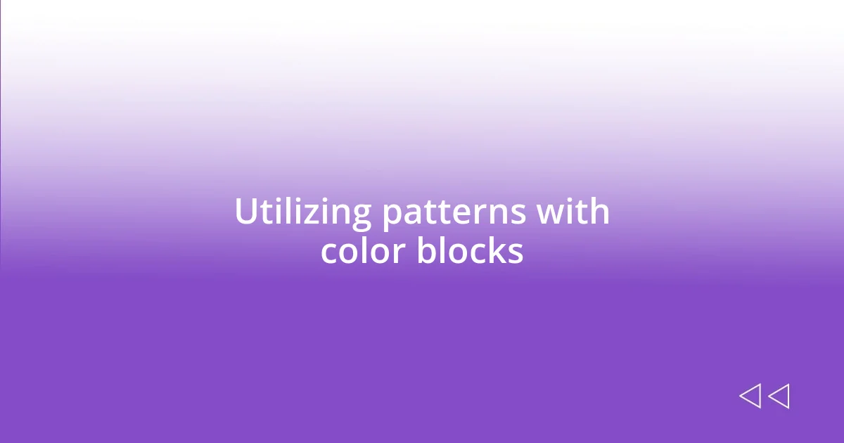 Utilizing patterns with color blocks