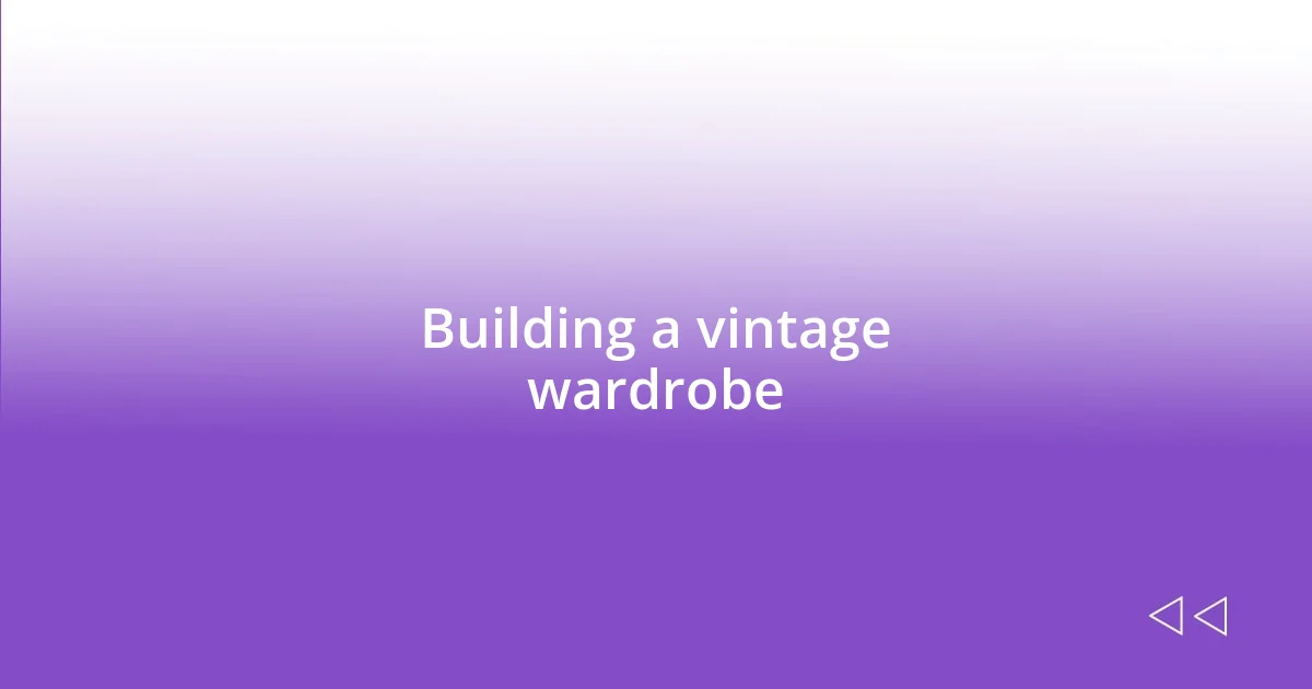 Building a vintage wardrobe